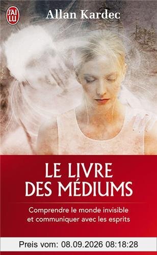 Le livre des médiums : comprendre le monde invisible et communiquer avec les esprits