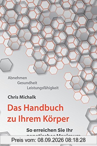 Abnehmen, Gesundheit, Leistungsfaehigkeit - Das Handbuch zu Ihrem Koerper: So erreichen Sie Ihr genetisches Maximum