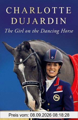 The Girl on the Dancing Horse: Charlotte Dujardin and Valegro