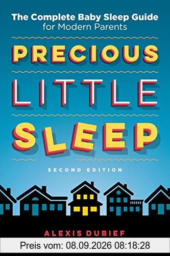 Precious Little Sleep: The Complete Baby Sleep Guide for Modern Parents