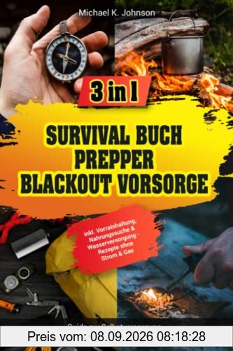 Survival Buch I Prepper I Blackout Vorsorge: 3 in 1 Guide zur Selbstversorgung - Überlebenshandbuch zur Krisenvorsorge inkl. Vorratshaltung, Nahrungssuche & Wasserversorgung - Rezepte ohne Strom & Gas