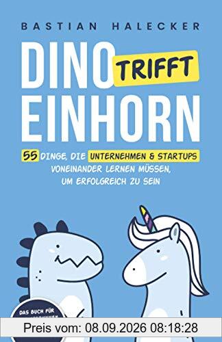 Dino trifft Einhorn: 55 Dinge, die Unternehmen und Startups voneinander lernen müssen, um erfolgreich zu sein
