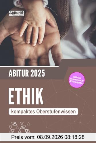 Abitur Ethik: kompaktes Oberstufenwissen inklusive originalgetreuer Prüfungsaufgaben