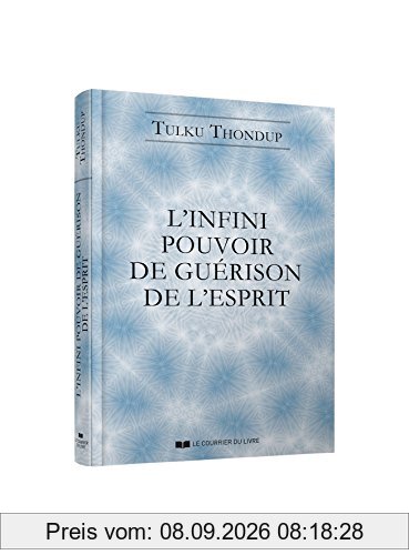 L'infini pouvoir de guérison de l'esprit : selon le bouddhisme tibétain : exercices de méditation simples pour la santé, le bien-être et l'éveil