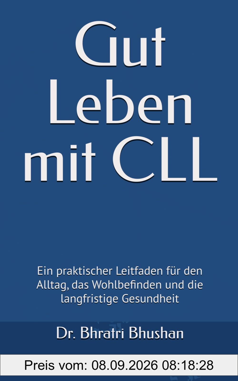 Gut Leben mit CLL: Ein praktischer Leitfaden für den Alltag, das Wohlbefinden und die langfristige Gesundheit (Mit CLL leben: Wissen, Entscheidungen und Leben jenseits der Diagnose, Band 2)