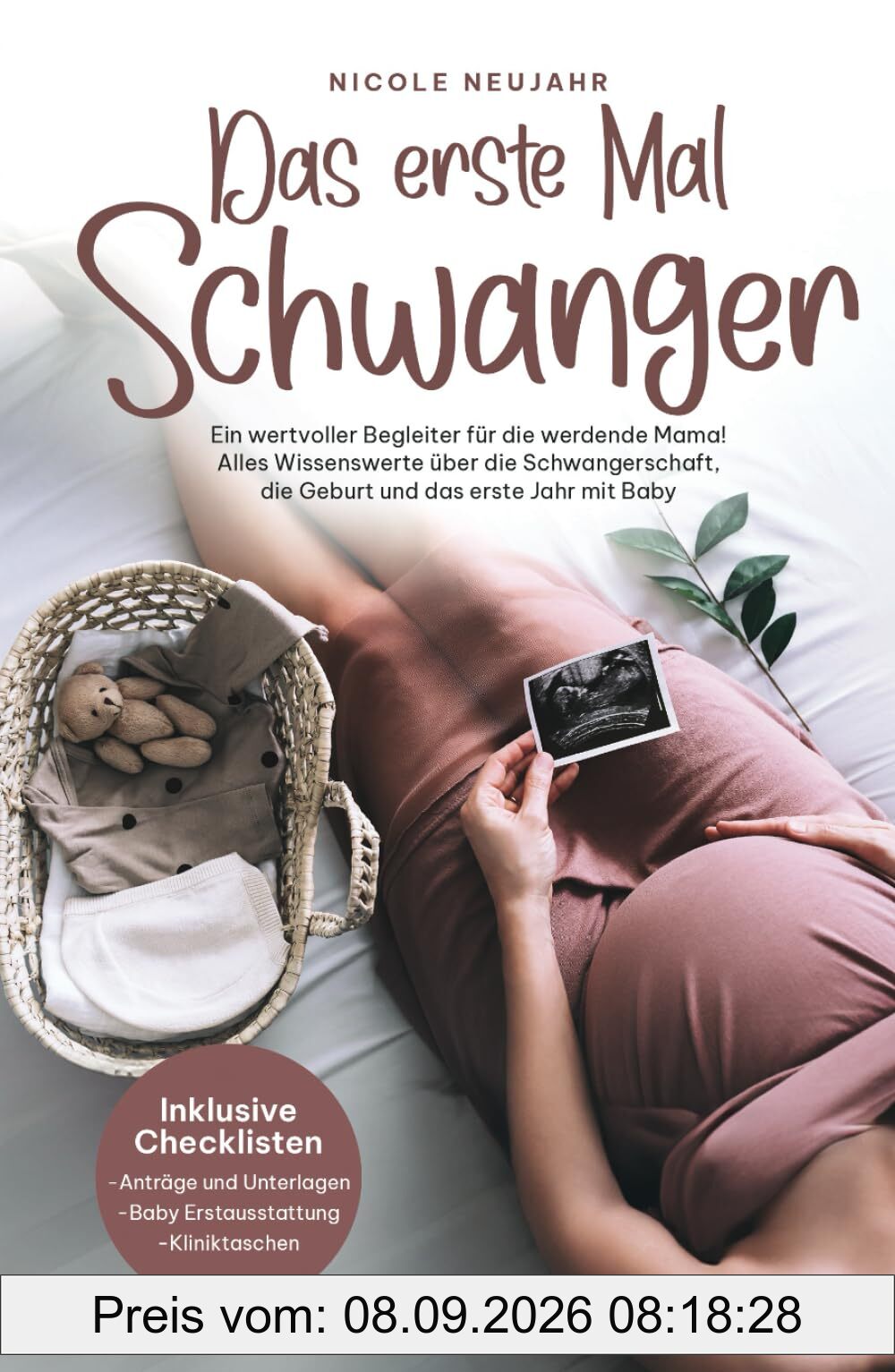 Das erste Mal Schwanger: Ein wertvoller Begleiter für die werdende Mama! Alles Wissenswerte über die Schwangerschaft, die Geburt und das erste Jahr mit Baby