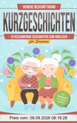 Demenz Beschäftigung – Kurzgeschichten: 20 bezaubernde Geschichten zum Vorlesen für Senioren – inkl. Fragen-Katalog & Ratespiel zum Nachdenken, Unterhalten & Erinnern
