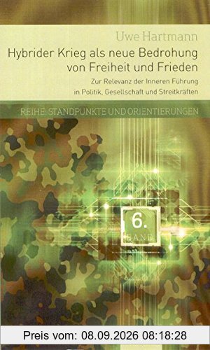 Hybrider Krieg als neue Bedrohung von Freiheit und Frieden: Zur Relevanz der Inneren Führung in Politik, Gesellschaft und Streitkräften