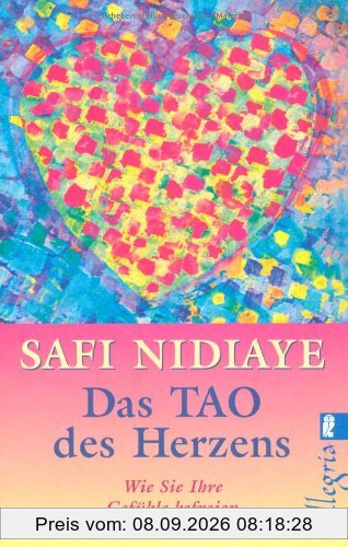 Das Tao des Herzens: Wie Sie Ihre Gefühle befreien