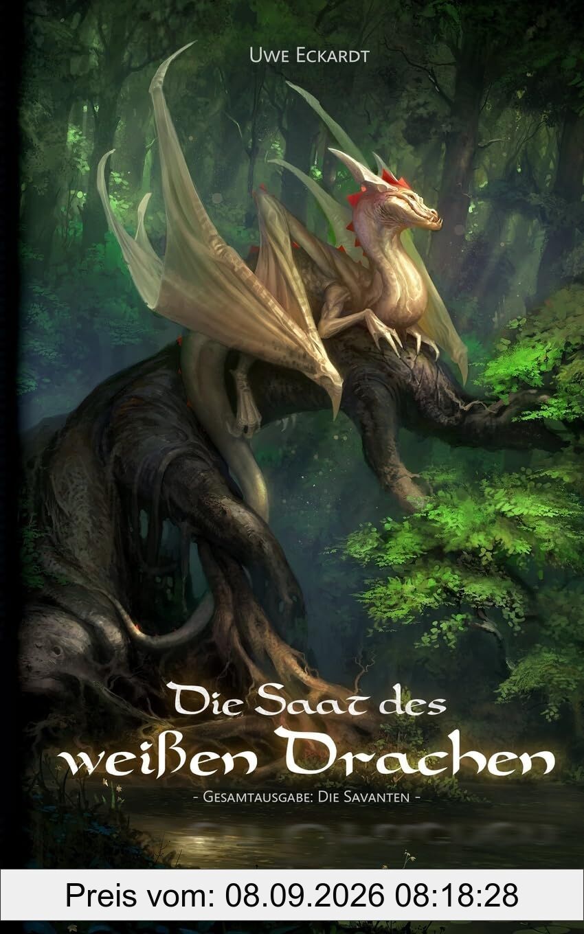 Die Saat des weißen Drachen: Fantasy-Epos (Gesamtausgabe: Die Savanten)