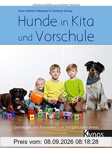 Hunde in Kita und Vorschule: Grundlagen und Praxisideen zum hundgestützten Einsatz