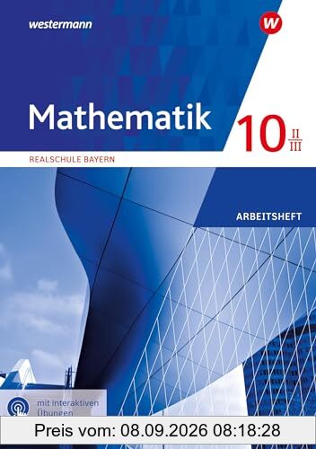 Mathematik - Ausgabe 2016 für Realschulen in Bayern: Arbeitsheft 10 II/III mit interaktiven Übungen