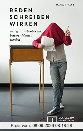 reden schreiben wirken: und ganz nebenbei ein besserer Mensch werden
