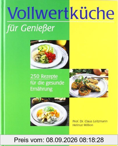Vollwertküche für Genießer: 250 Rezepte für die gesunde Ernährung