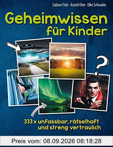Geheimwissen für Kinder: 333x unfassbar, rätselhaft und streng vertraulich