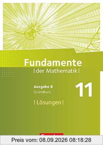 Fundamente der Mathematik - Ausgabe B - 11. Schuljahr - Grundkurs: Lösungen zum Schülerbuch