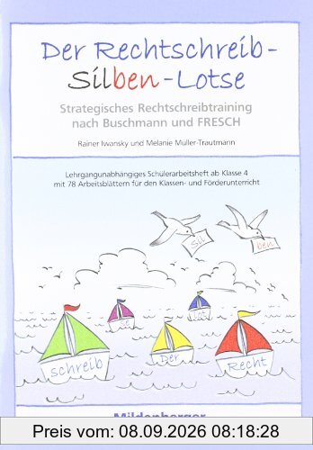 Der Rechtschreib-Silben-Lotse. Arbeitsheft: Strategisches Rechtschreibtraining nach der Methode Buschmann und FRESCH. Lehrgangsunabhängiges ... für den Klassen- und Förderunterricht
