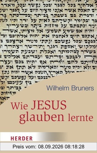 Wie Jesus Glauben Lernte (HERDER Spektrum)
