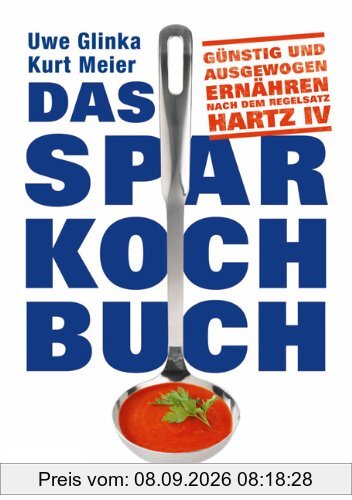 Das Sparkochbuch: Günstig und ausgewogen ernähren nach dem Regelsatz Hartz IV