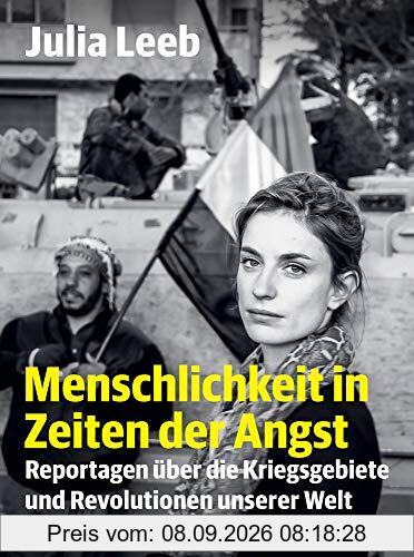 Menschlichkeit in Zeiten der Angst: Reportagen über die Kriegsgebiete und Revolutionen unserer Welt (suhrkamp taschenbuch)