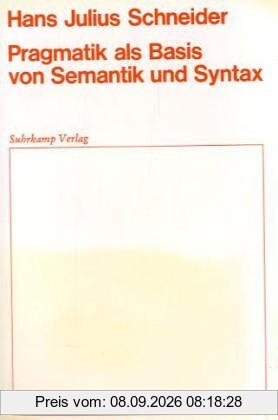 Pragmatik als Basis von Semantik und Syntax