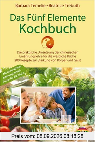 Das Fünf Elemente Kochbuch: Die praktische Umsetzung der chinesischen Ernährungslehre für die westliche Küche - 200 Rezepte zur Stärkung von Körper und Geist