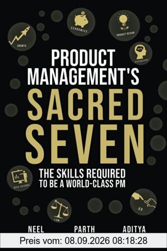 Product Management's Sacred Seven: The Skills Required to Crush Product Manager Interviews and be a World-Class PM (Fast Forward Your Product Career: The Two Books Required to Land Any PM Job)