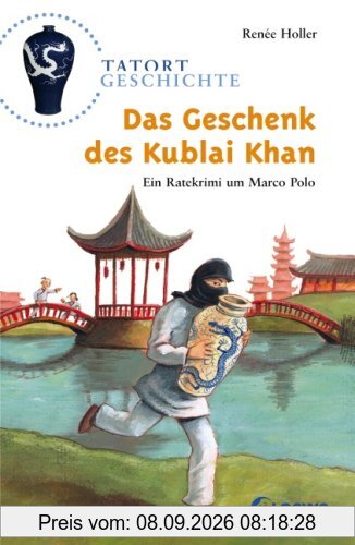Tatort Geschichte. Das Geschenk des Kublai Khan: Ein Ratekrimi um Marco Polo