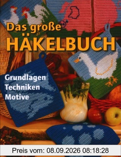 Das große Häkelbuch: Grundlagen - Techniken - Motive