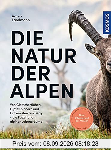 Die Natur der Alpen: Von Gletscherflöhen, Gipfelspinnern und Extremisten am Berg - die Faszination alpiner Lebensräume
