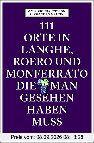 111 Orte in Langhe, Roero und Monferrato, die man gesehen haben muss: Reiseführer