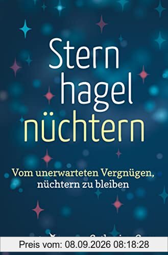 Sternhagelnüchtern: Vom unerwarteten Vergnügen, nüchtern zu bleiben