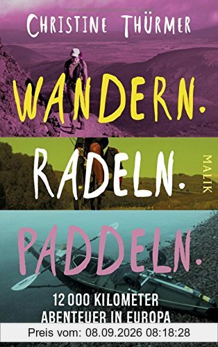 Wandern. Radeln. Paddeln.: 12000 Kilometer Abenteuer in Europa