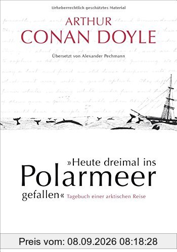 »Heute dreimal ins Polarmeer gefallen«: Tagebuch einer arktischen Reise