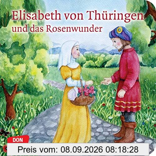Elisabeth von Thüringen und das Rosenwunder. Mini-Bilderbuch. Don Bosco Minis: Vorbilder und Heilige. (Geschichten von Vorbildern und Heiligen)
