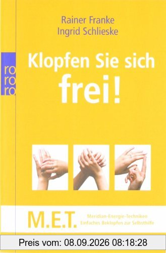 Klopfen Sie sich frei!: M.E.T. - Meridian-Energie-Techniken. Einfaches Beklopfen zur Selbsthilfe
