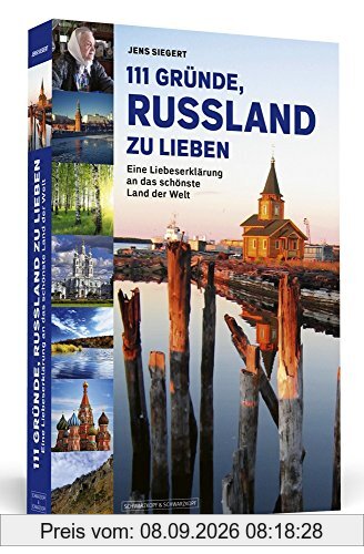 111 Gründe, Russland zu lieben: Eine Liebeserklärung an das schönste Land der Welt