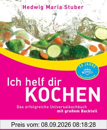 Ich helf dir kochen. Das erfolgreiche Universalkochbuch mit großem Backteil
