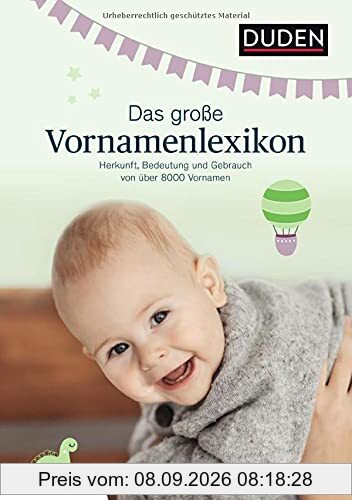 Das große Vornamenlexikon: Herkunft und Bedeutung von über 8000 Vornamen (Duden Namenbücher)