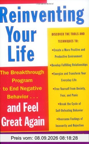 Reinventing Your Life: The Breakthough Program to End Negative Behavior...and FeelGreat Again: How to Break Free from Negative Life Patterns