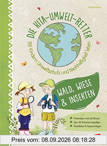 Die Kita-Umwelt-Retter. Mit Kindern Umweltschutz und Nachhaltigkeit leben: Wald, Wiese & Insekten