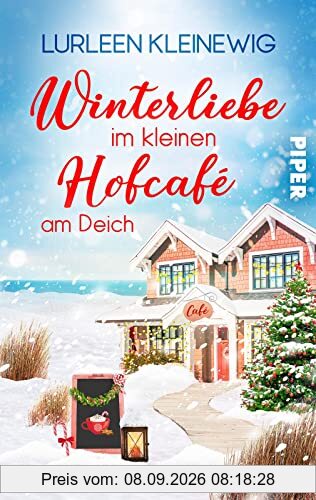 Winterliebe im kleinen Hofcafé am Deich: Ein Nordsee-Roman | Küstenliebe und Schneegestöber zur romantischsten Zeit des Jahres