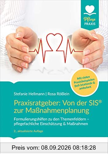 Praxisratgeber: Von der SIS® zur Maßnahmenplanung: Formulierungshilfen zu den Themenfeldern – pflegefachliche Einschätzung & Maßnahmen. Mit vielen ... (teil-)stationär & ambulant. (PFLEGE kolleg)