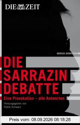 Die Zeit: Die Sarrazin Debatte. Eine Provokation - und die Antworten