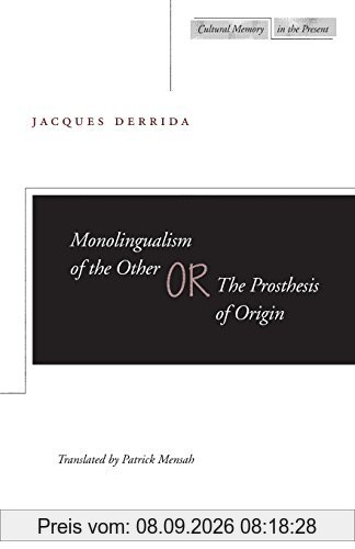 Monolingualism of the Other Or, the Prosthesis of Origin (Cultural Memory in the Present)