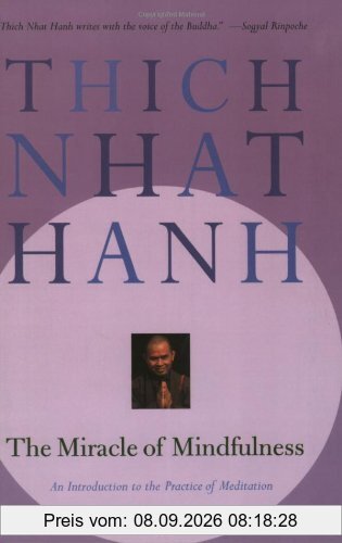 The Miracle of Mindfulness: An Introduction to the Practice of Meditation: A Manual on Meditation