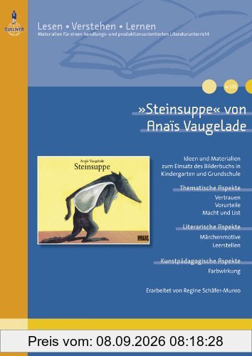 »Steinsuppe« von Anaïs Vaugelade: Ideen und Kopiervorlagen zum Einsatz des Bilderbuchs in Kindergarten und Grundschule (Beltz Praxis / Lesen - Verstehen - Lernen)
