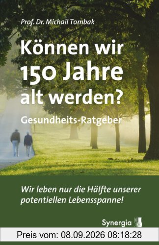Können wir 150 Jahre alt werden?: Wir leben nur die Hälfte unserer potentiellen Lebensspanne!