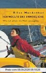 Ich wollte das Unmögliche: Wie ich allein die Welt umsegelte