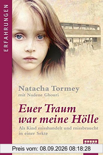 Euer Traum war meine Hölle: Als Kind misshandelt und missbraucht in einer Sekte
